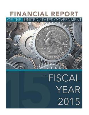 Book cover for Financial Report of the United States Government to the Fiscal Year 2015
