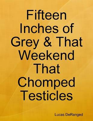 Book cover for Fifteen Inches of Grey & That Weekend That Chomped Testicles