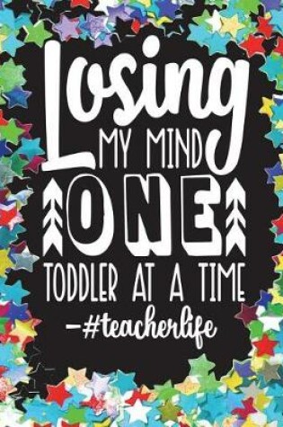 Cover of Losing My Mind One Toddler at a Time - #teacherlife