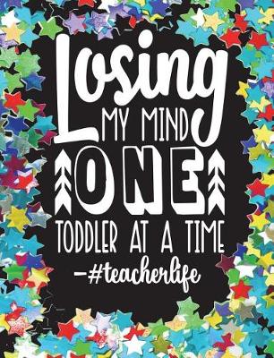 Book cover for Losing My Mind One Toddler at a Time - #teacherlife