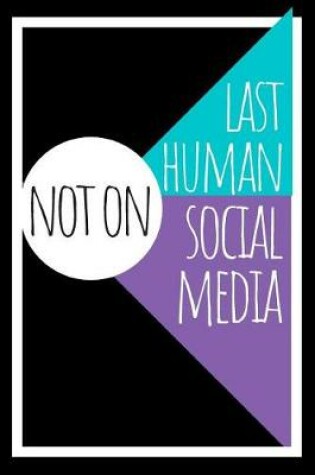 Cover of Last Human Not On Social Media Journal