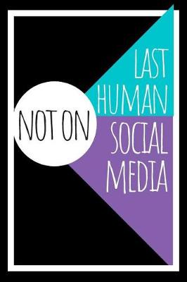 Book cover for Last Human Not On Social Media Journal