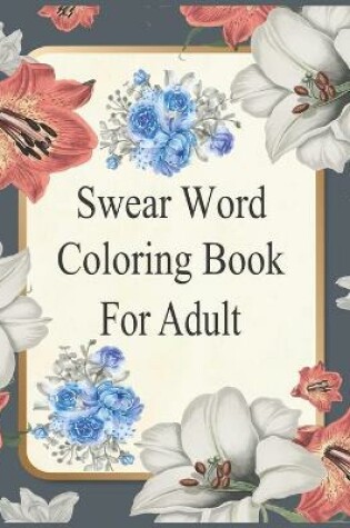 Cover of Swear Word Coloring Book For Adult