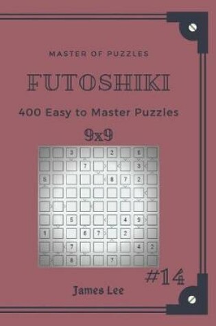 Cover of Master of Puzzles Futoshiki - 400 Easy to Master Puzzles 9x9 Vol.14