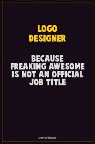 Cover of logo designer, Because Freaking Awesome Is Not An Official Job Title