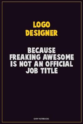 Book cover for logo designer, Because Freaking Awesome Is Not An Official Job Title