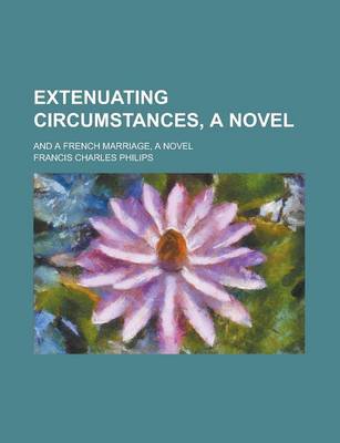 Book cover for Extenuating Circumstances, a Novel; And a French Marriage, a Novel