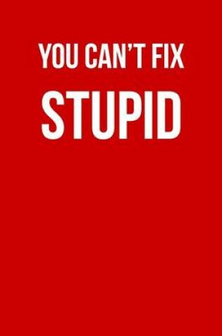 Cover of You Can't Fix Stupid