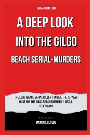 Cover of A DEEP LOOK INTO THE GILGO BEACH SERIAL-MURDERS (2024 Updated)