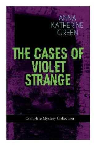 Cover of THE CASES OF VIOLET STRANGE - Complete Mystery Collection