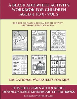 Book cover for Educational Worksheets for Kids (A black and white activity workbook for children aged 4 to 5 - Vol 2)