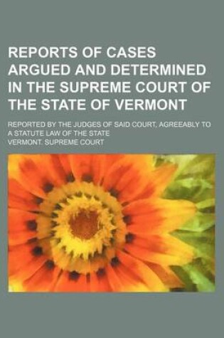 Cover of Reports of Cases Argued and Determined in the Supreme Court of the State of Vermont (Volume 46); Reported by the Judges of Said Court, Agreeably to a Statute Law of the State