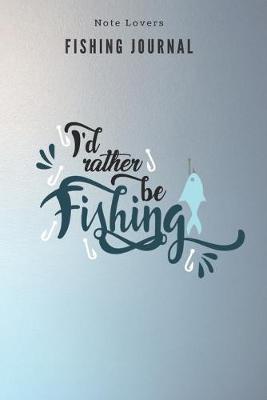 Book cover for I'd rather be fishing - Fishing Journal