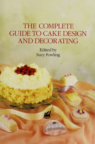 Cover of The Complete Guide to Cake Design and Decorating