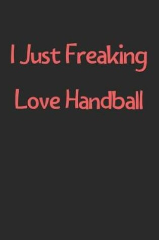 Cover of I Just Freaking Love Handball