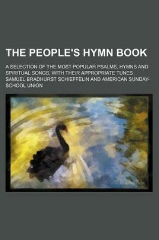 Cover of The People's Hymn Book; A Selection of the Most Popular Psalms, Hymns and Spiritual Songs, with Their Appropriate Tunes