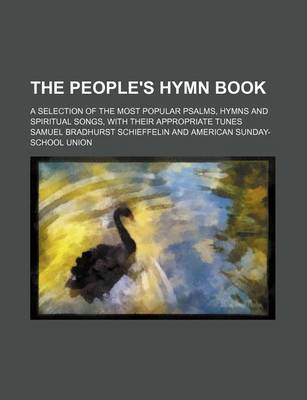 Book cover for The People's Hymn Book; A Selection of the Most Popular Psalms, Hymns and Spiritual Songs, with Their Appropriate Tunes