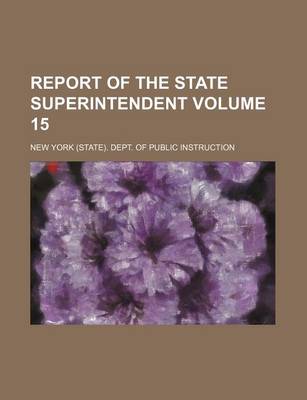 Book cover for Report of the State Superintendent Volume 15