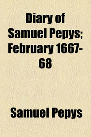 Cover of Diary of Samuel Pepys; February 1667-68