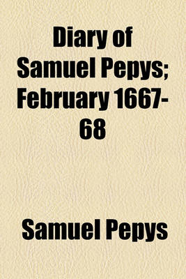 Book cover for Diary of Samuel Pepys; February 1667-68