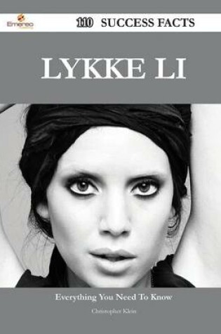 Cover of Lykke Li 110 Success Facts - Everything You Need to Know about Lykke Li