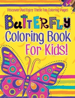 Book cover for Butterfly Coloring Book For Kids! Discover And Enjoy These Fun Coloring Pages