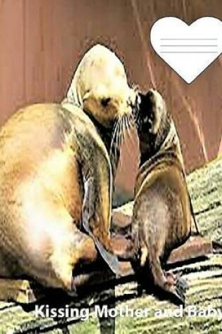 Cover of Sea Lions Mother & Baby Kissing on cover collegeruledlinedpaper Composition Book