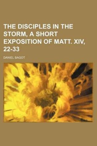 Cover of The Disciples in the Storm, a Short Exposition of Matt. XIV, 22-33