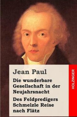 Cover of Die wunderbare Gesellschaft in der Neujahrsnacht Des Feldpredigers Schmelzle Reise nach Flatz