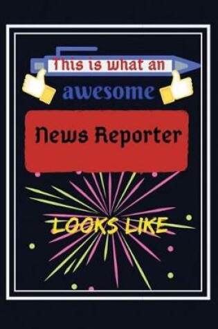 Cover of This is what an awesome News Reporter looks like