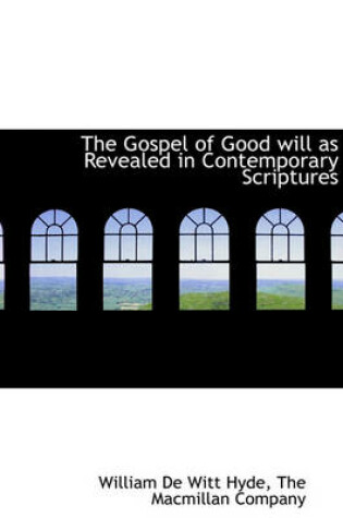 Cover of The Gospel of Good Will as Revealed in Contemporary Scriptures