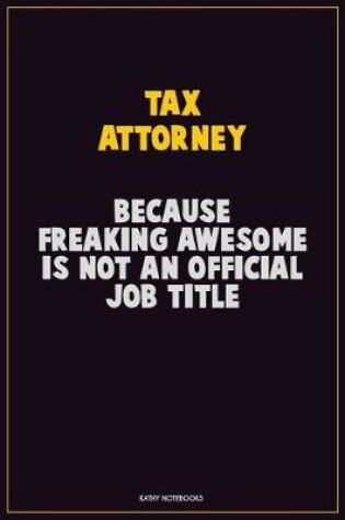 Cover of Tax Attorney, Because Freaking Awesome Is Not An Official Job Title