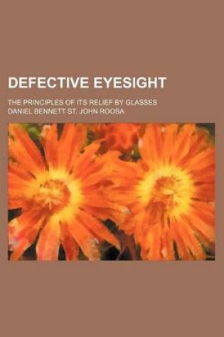 Cover of Defective Eyesight; The Principles of Its Relief by Glasses