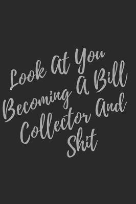 Book cover for Look At You Becoming A Bill Collector And Shit