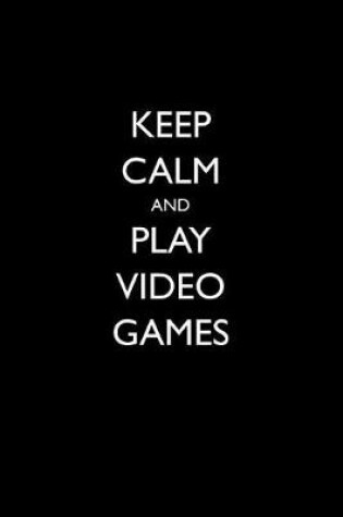 Cover of Keep Calm and Play Video Games