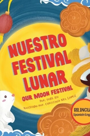 Cover of Nuestro Festival Lunar, Our Moon Festival Bilingual Edition