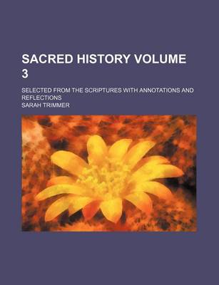 Book cover for Sacred History Volume 3; Selected from the Scriptures with Annotations and Reflections