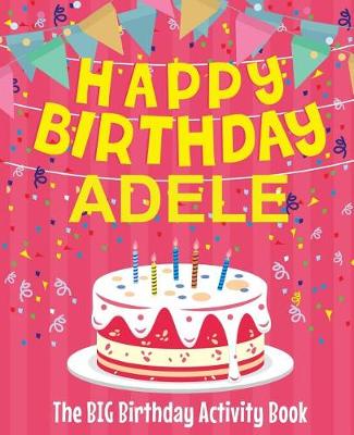 Book cover for Happy Birthday Adele - The Big Birthday Activity Book