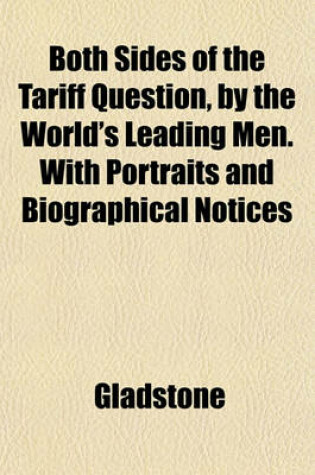 Cover of Both Sides of the Tariff Question, by the World's Leading Men. with Portraits and Biographical Notices