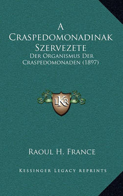 Book cover for A Craspedomonadinak Szervezete