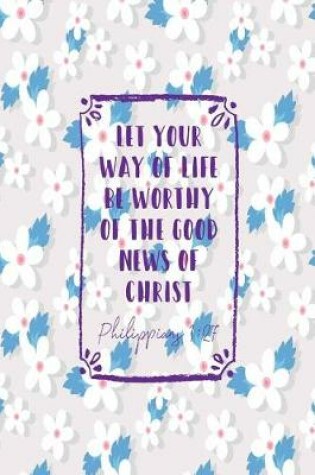 Cover of Let Your Way of Life Be Worthy of the Good News of Christ