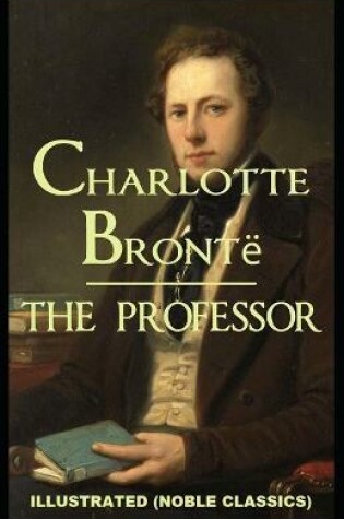 Cover of The Professor by Charlotte Brontë Illustrated (Noble Classics)