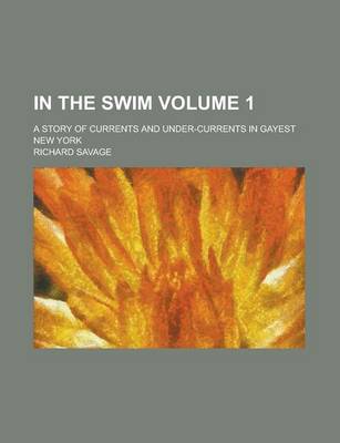 Book cover for In the Swim; A Story of Currents and Under-Currents in Gayest New York Volume 1