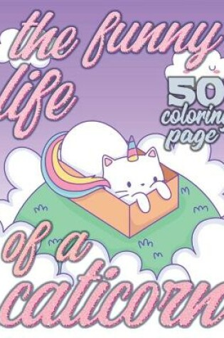 Cover of The Funny Life of a Caticorn