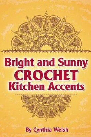 Cover of Bright and Sunny Crochet Kitchen Accents