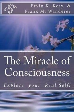 Cover of The Miracle of Consciousness