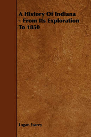 Cover of A History Of Indiana - From Its Exploration To 1850