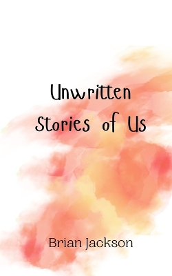 Book cover for Unwritten Stories of Us