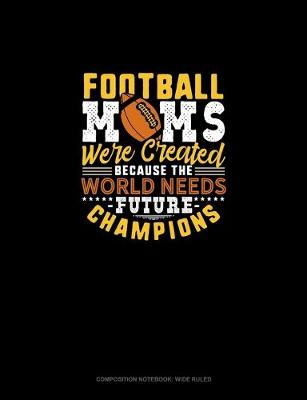 Cover of Football Moms Were Created Because The World Needs Future Champions