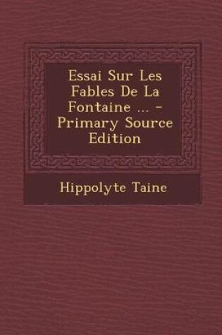 Cover of Essai Sur Les Fables de La Fontaine ... - Primary Source Edition